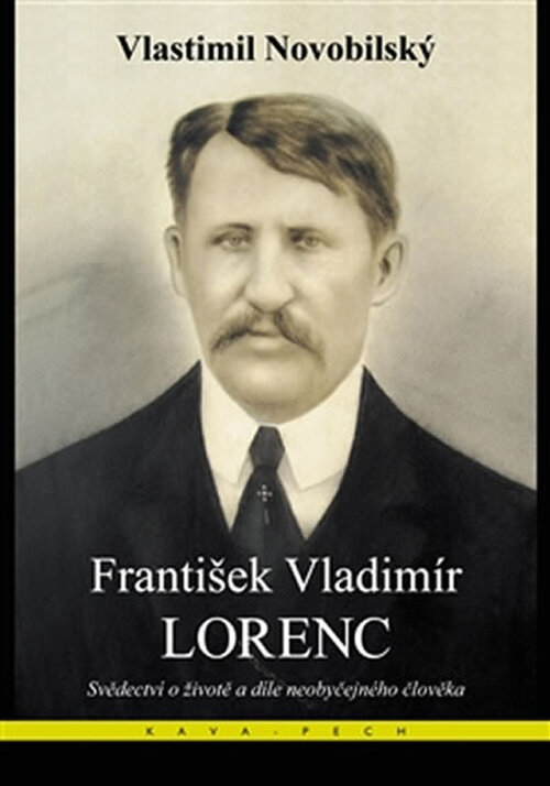 František Vladimír Lorenc - Svědectví o životě a díle neobyčejného člověka - Vlastimil Novobilský