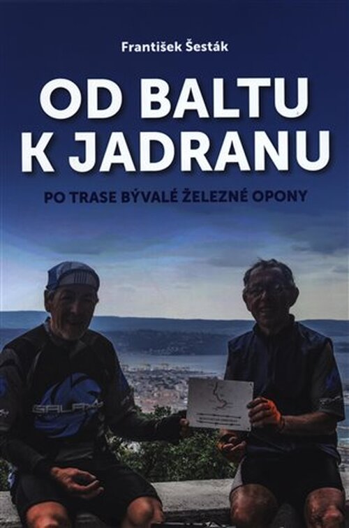 Od Baltu k Jadranu - Po trase bývalé železné opony - František Šesták