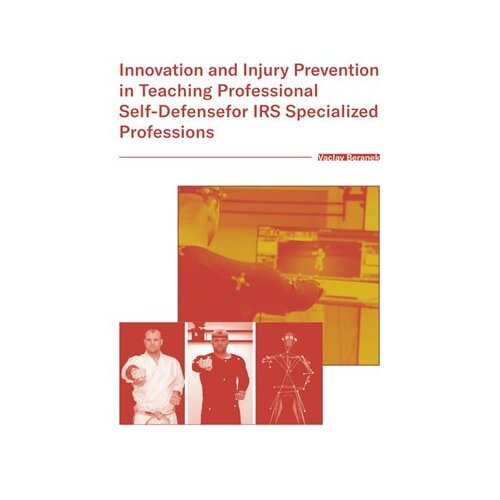Innovation and Injury Prevention in Teaching Professional Self Defensefor IRS Specialized Profession - Václav Beránek