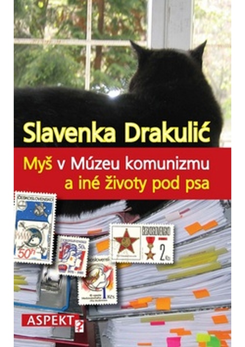Myš v Múzeu komunizmu a iné životy pod psa - Slavenka Drakulić