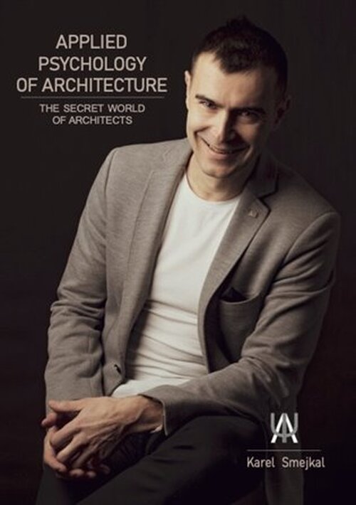 Applied Psychology of - The secret world of architects - Karel Smejkal