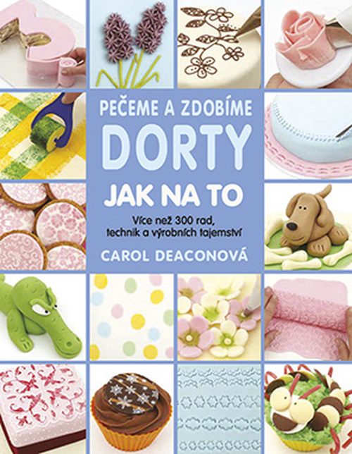 Pečeme a zdobíme dorty: Jak na to - Carol Deaconová