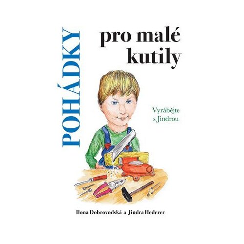 Pohádky pro malé kutily - Ilona Chroboková Dobrovodská