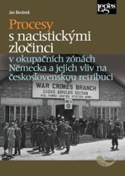 Procesy s nacistickými zločinci v okupačních zónách Německa a jejich vliv na československ - Jan Beránek