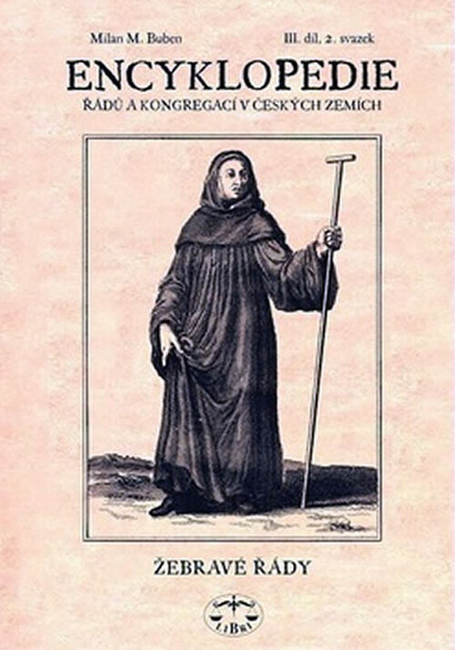 Encyklopedie řádů, kongregací a řeholních společností katolické církve v českých zemích. III. díl, II. svazek, Žebravé řády - Milan Buben