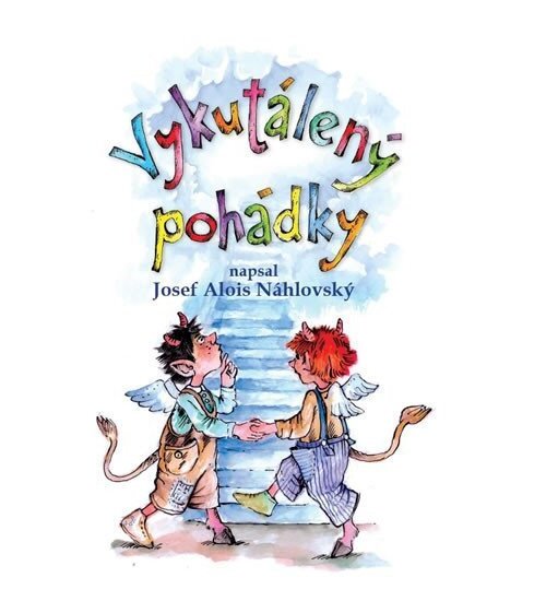 Vykutálený pohádky - Josef Alois Náhlovský