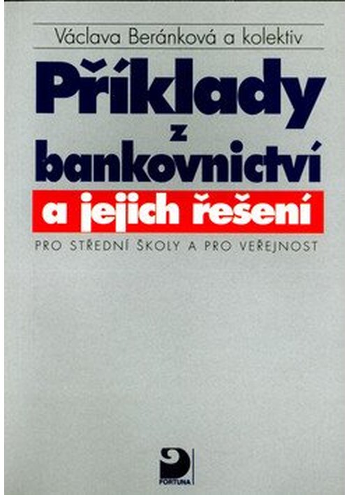 Příklady z bankovnictví a jejich řešení pro SŠ a pro veřejnost - Václava Beránková