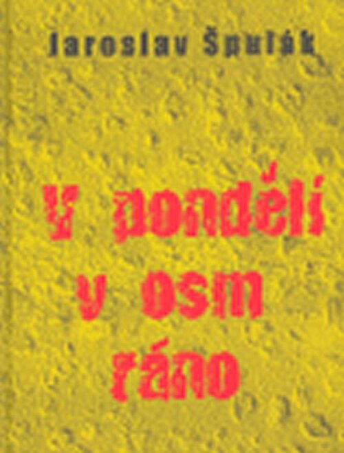 V pondělí v osm ráno - Jaroslav Špulák