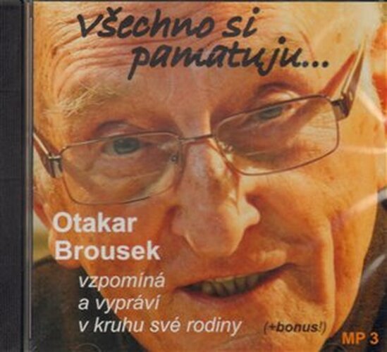 Všechno si pamatuji... Otakar Brousek vzpomíná a vypráví v kruhu své rodiny -  (audiokniha) - Otakar Brousek