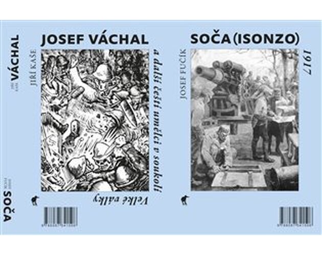 Soča (Isonzo) 1917 / Josef Váchal a další čeští umělci v soukolí Velké války - Jiří Kaše