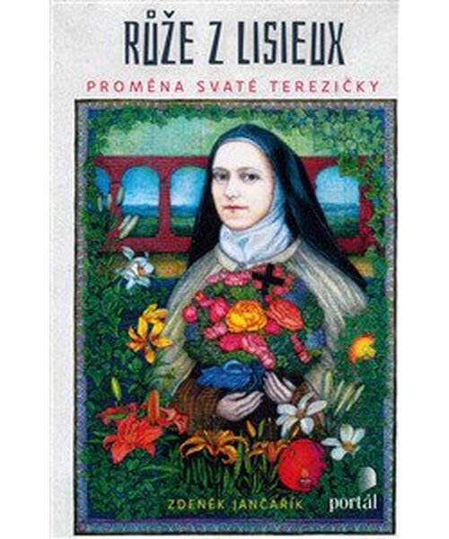 Růže z Lisieux - Proměna svaté Terezičky - Zdeněk Jančařík