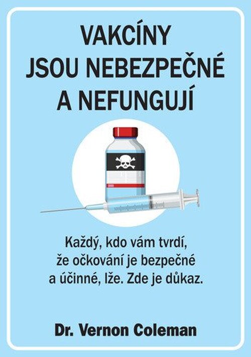 Vakcíny jsou nebezpečné a nefungují - Každý, kdo vám tvrdí, že očkování je bezpečné a účin - Vernon Coleman