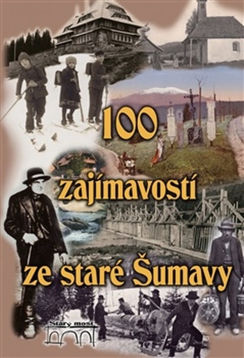 100 zajímavostí ze staré Šumavy - Pavel Fencl