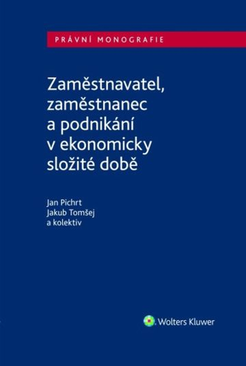 Zaměstnavatel, zaměstnanec a zaměstnání v ekonomicky složité době - Jan Pichrt
