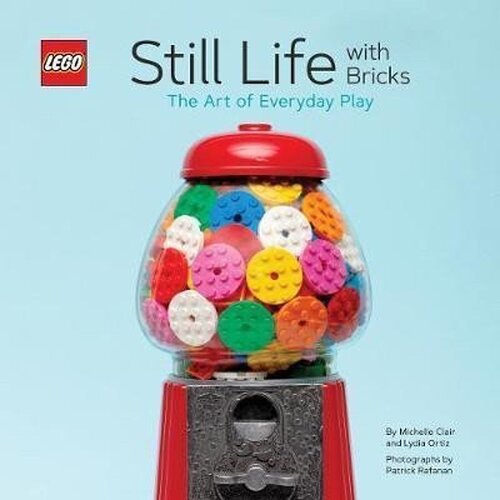 LEGO: Still Life With Bricks /The Art of Everyday Play (R) Still Life with Bricks: The Art - LEGO®