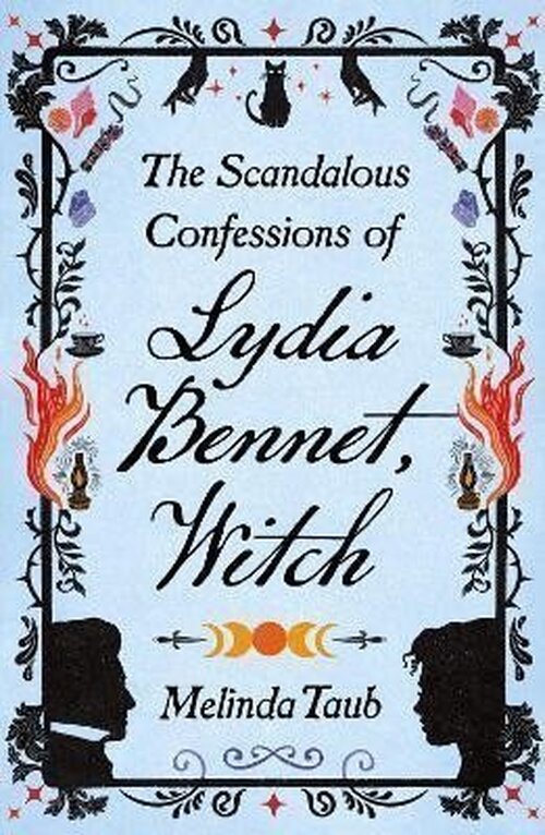 The Scandalous Confessions of Lydia Bennet, Witch - Melinda Taub