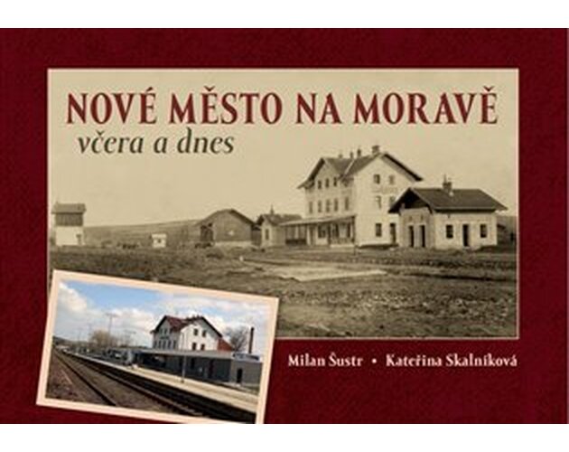 Nové Město na Moravě včera a dnes - Milan Šustr